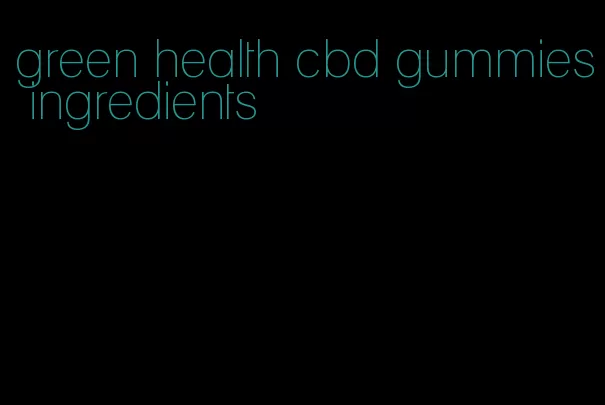 green health cbd gummies ingredients