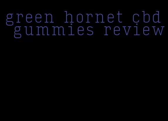 green hornet cbd gummies review