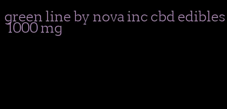green line by nova inc cbd edibles 1000 mg