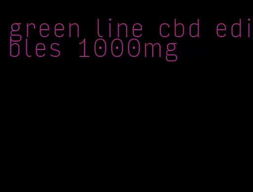 green line cbd edibles 1000mg