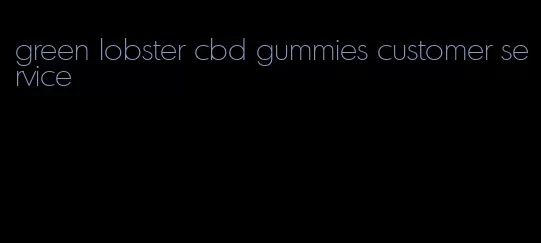 green lobster cbd gummies customer service