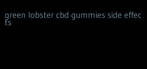 green lobster cbd gummies side effects