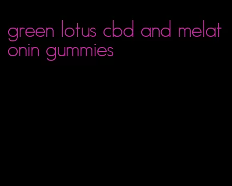 green lotus cbd and melatonin gummies