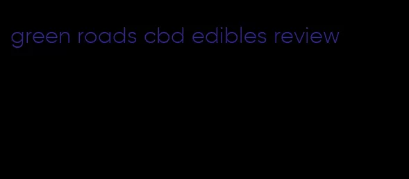 green roads cbd edibles review