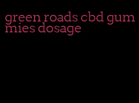 green roads cbd gummies dosage