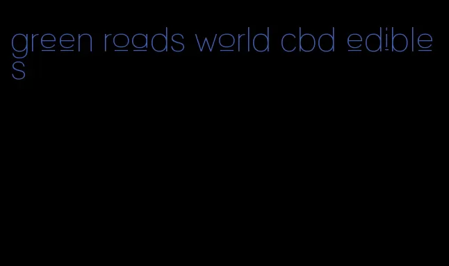 green roads world cbd edibles