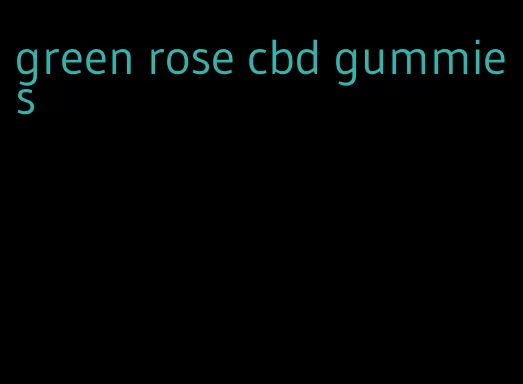 green rose cbd gummies