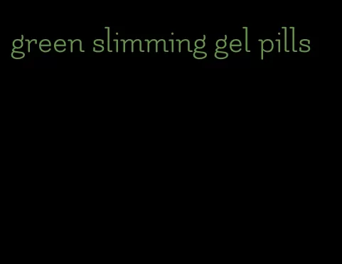 green slimming gel pills