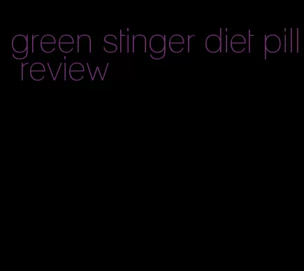 green stinger diet pill review