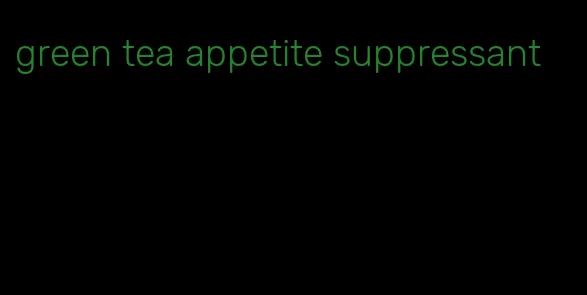 green tea appetite suppressant