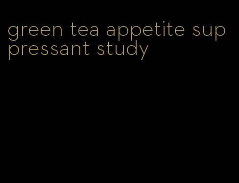 green tea appetite suppressant study