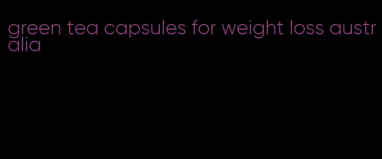 green tea capsules for weight loss australia