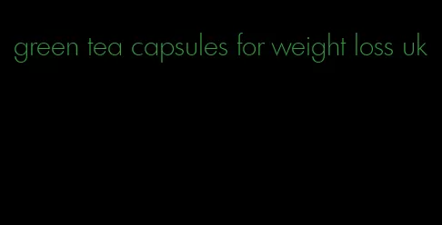 green tea capsules for weight loss uk