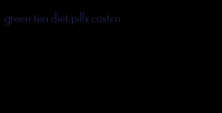 green tea diet pills costco