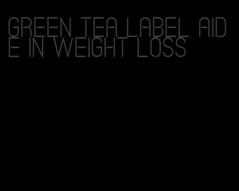 green tea label aide in weight loss