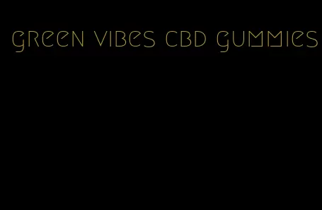 green vibes cbd gummies