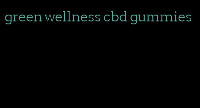 green wellness cbd gummies