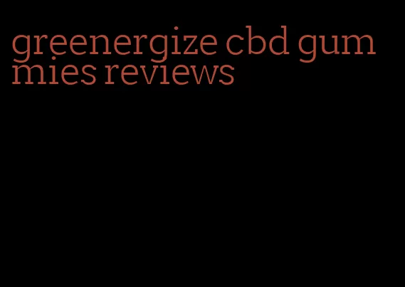 greenergize cbd gummies reviews