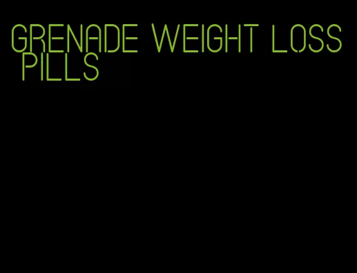 grenade weight loss pills