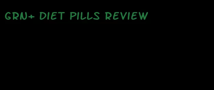 grn+ diet pills review