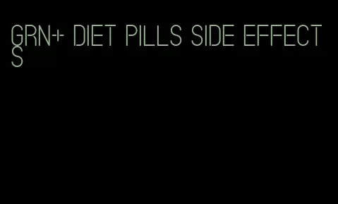 grn+ diet pills side effects