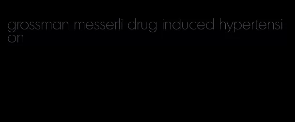 grossman messerli drug induced hypertension