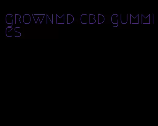 grownmd cbd gummies