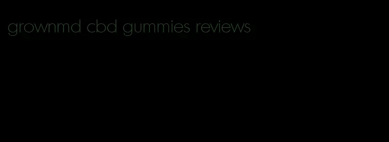 grownmd cbd gummies reviews