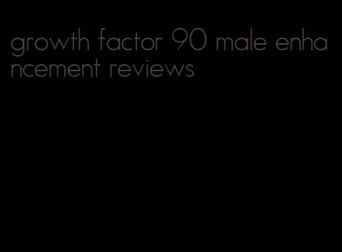 growth factor 90 male enhancement reviews