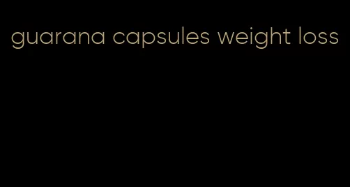 guarana capsules weight loss