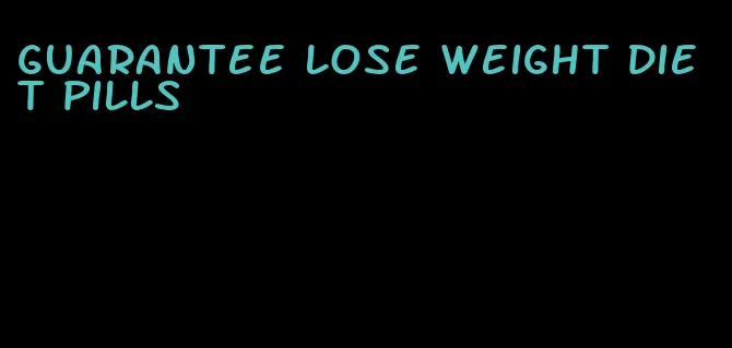 guarantee lose weight diet pills