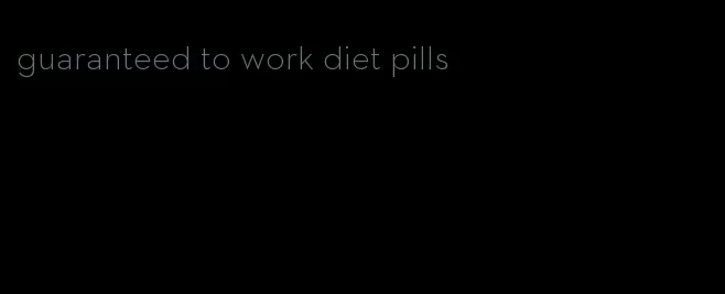 guaranteed to work diet pills