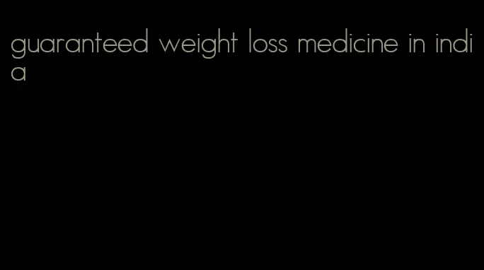 guaranteed weight loss medicine in india