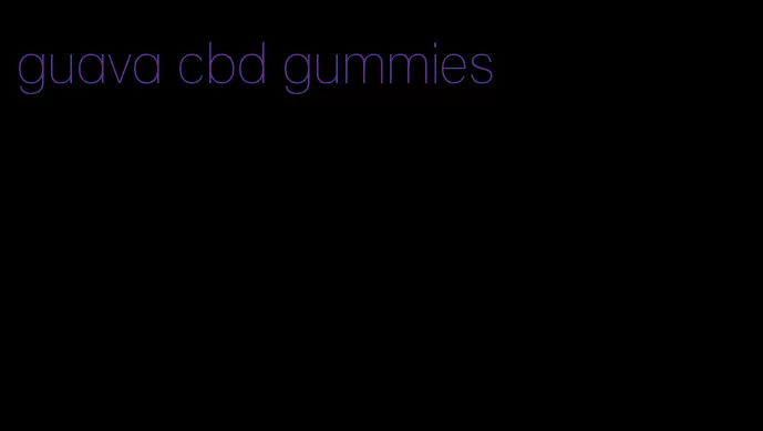 guava cbd gummies