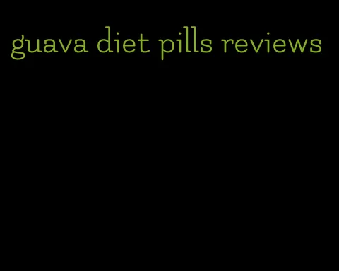 guava diet pills reviews