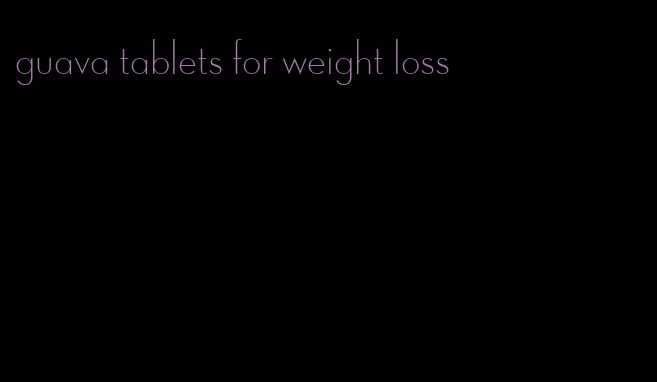 guava tablets for weight loss