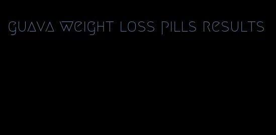 guava weight loss pills results