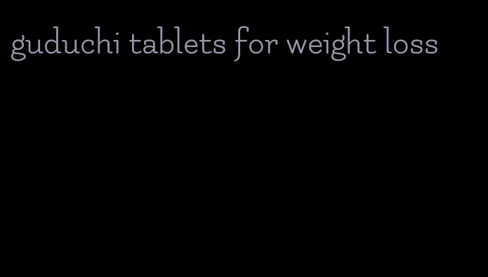 guduchi tablets for weight loss