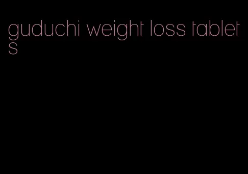 guduchi weight loss tablets