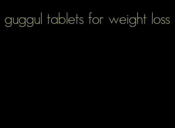 guggul tablets for weight loss