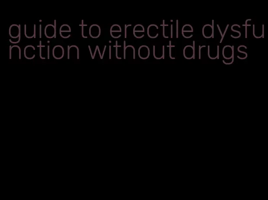 guide to erectile dysfunction without drugs