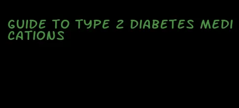 guide to type 2 diabetes medications