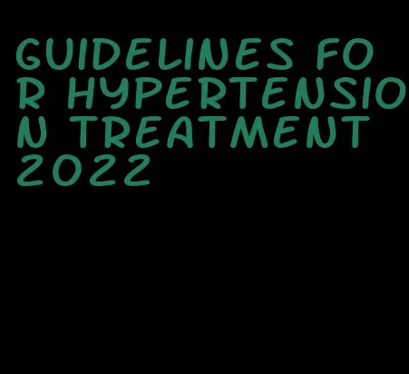 guidelines for hypertension treatment 2022