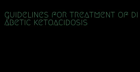 guidelines for treatment of diabetic ketoacidosis