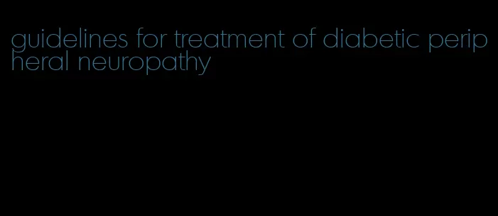 guidelines for treatment of diabetic peripheral neuropathy