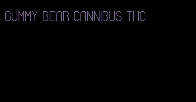 gummy bear cannibus thc