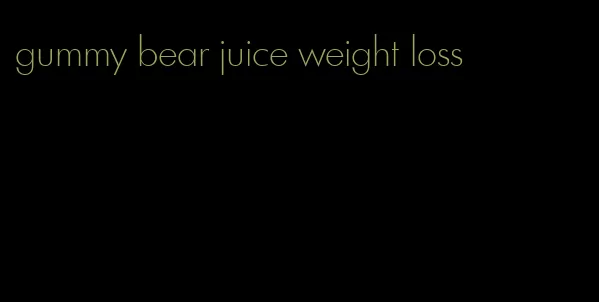 gummy bear juice weight loss