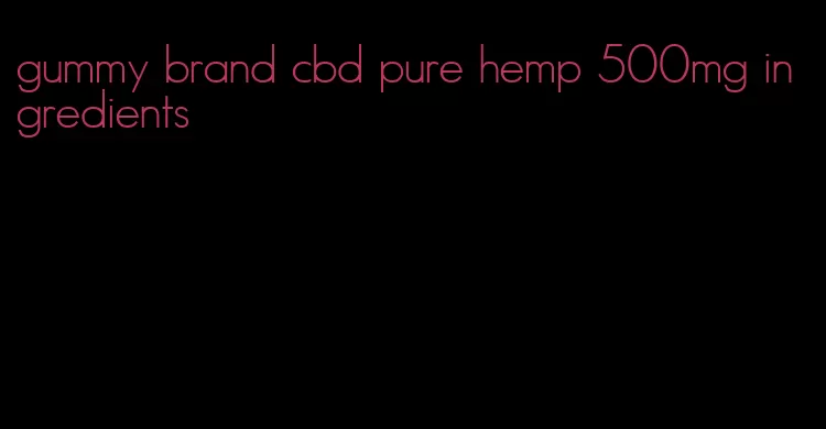 gummy brand cbd pure hemp 500mg ingredients