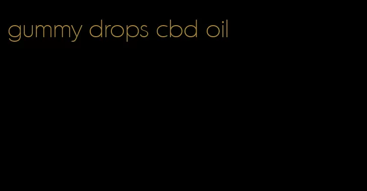 gummy drops cbd oil