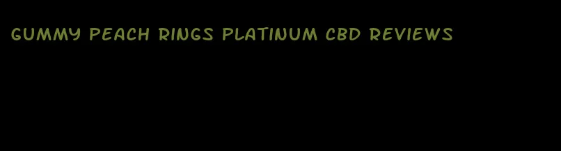 gummy peach rings platinum cbd reviews